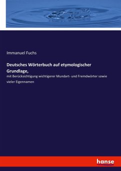 Deutsches Wörterbuch auf etymologischer Grundlage, - Fuchs, Immanuel