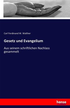 Gesetz und Evangelium - Walther, Carl Ferdinand W.