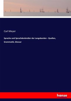 Sprache und Sprachdenkmäler der Langobarden - Quellen, Grammatik, Glossar