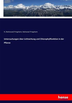 Untersuchungen über Lichtwirkung und Chlorophyllfunktion in der Pflanze - Pringsheim, Nathanael;Pringsheim, Nathanael