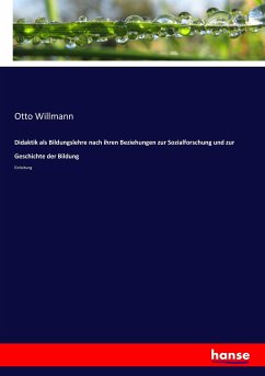 Didaktik als Bildungslehre nach ihren Beziehungen zur Sozialforschung und zur Geschichte der Bildung - Willmann, Otto