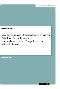 Veränderung von Organisationen in kurzer Zeit. Eine Betrachtung aus systemtheoretischer Perspektive nach Niklas Luhmann - Streib, David