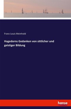 Hagedorns Gedanken von sittlicher und geistiger Bildung - Meinhold, Franz Louis