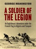 A Soldier of the Legion: An Englishman's Adventures under the French Flag in Algeria and Tonquin (eBook, ePUB)