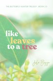 Like Leaves to a Tree (The Butterfly Hunter Trilogy, #3) (eBook, ePUB)