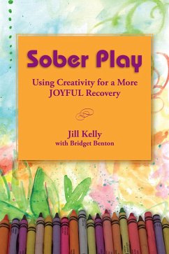 Sober Play: Using Creativity for a More Joyful Recovery (eBook, ePUB) - Kelly, Jill