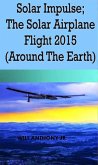 Solar Impulse; The Solar Airplane Flight 2015 (Around The Earth) (eBook, ePUB)