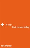 A Primer: Islamic Investment Banking (eBook, ePUB)