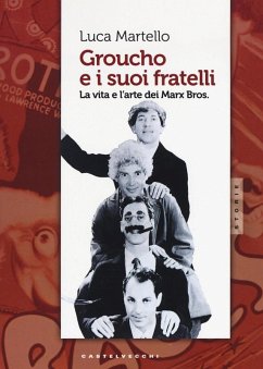 Groucho e i suoi fratelli. La vita e l'arte dei Marx Bros - Martello, Luca