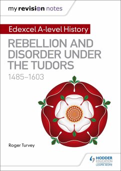My Revision Notes: Edexcel A-level History: Rebellion and disorder under the Tudors, 1485-1603 - Turvey, Roger