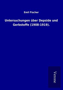 Untersuchungen über Depside und Gerbstoffe (1908-1919). - Fischer, Emil