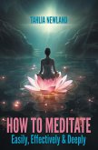 How to Meditate Easily, Effectively & Deeply