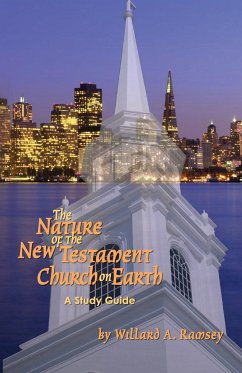 The Nature of the New Testament Church on Earth - A Study Guide - Ramsey, Willard A