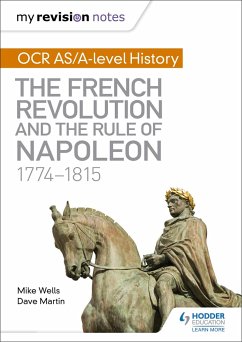 My Revision Notes: OCR AS/A-level History: The French Revolution and the rule of Napoleon 1774-1815 - Wells, Mike; Martin, Dave