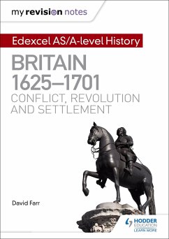 My Revision Notes: Edexcel AS/A-level History: Britain, 1625-1701: Conflict, revolution and settlement - Farr, Dr David
