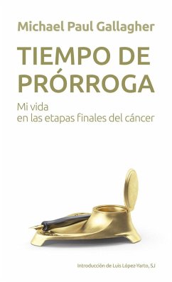 Tiempo de prórroga : mi vida en las etapas finales del cáncer - Gallagher, Michael Paul