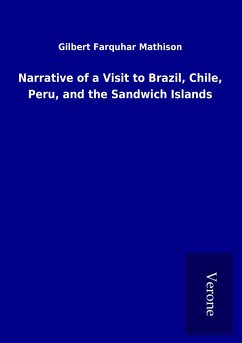 Narrative of a Visit to Brazil, Chile, Peru, and the Sandwich Islands - Mathison, Gilbert Farquhar
