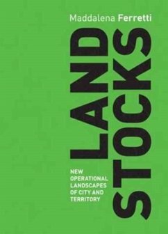 Land Stocks: New Operations Landscapes of City and Territory - Ferretti, ,Maddalena