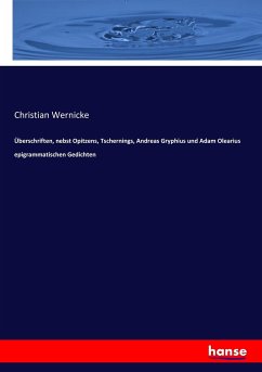 Überschriften, nebst Opitzens, Tschernings, Andreas Gryphius und Adam Olearius epigrammatischen Gedichten
