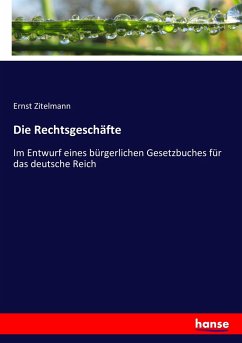 Die Rechtsgeschäfte - Zitelmann, Ernst