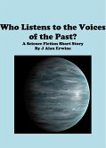 Who Listens to the Voices of the Past? (eBook, ePUB) Who Listens to the Voices of the Past? (eBook, ePUB)