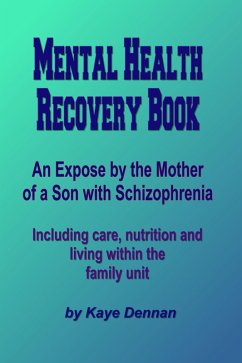 Mental Health Recovery Book - An expose by the mother of a son with schizophrenia including care, nutrition and living within the family unit (eBook, ePUB) - Dennan, Kaye