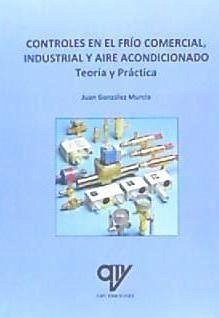 Controles en el frío comercial, industrial y aire acondicionado - González Murcia, Juan