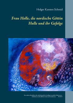 Frau Holle, die nordische Göttin Hulle und ihr Gefolge - Schmid, Holger Karsten