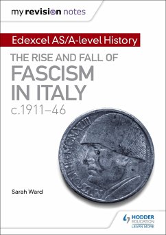 My Revision Notes: Edexcel AS/A-level History: The rise and fall of Fascism in Italy c1911-46 - Ward, Sarah; Gallagher, Laura