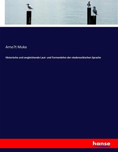 Historische und vergleichende Laut- und Formenlehre der niedersorbischen Sprache - Muka, Arnost