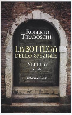 La bottega dello speziale. Venetia 1118 d. C. - Tiraboschi, Roberto