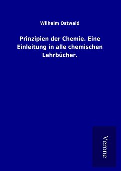 Prinzipien der Chemie. Eine Einleitung in alle chemischen Lehrbücher.