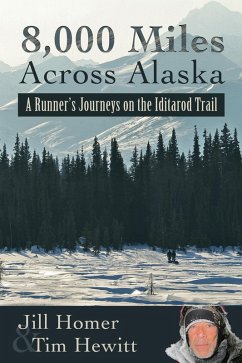 8,000 Miles Across Alaska: A Runner's Journeys on the Iditarod Trail (eBook, ePUB) - Homer, Jill; Hewitt, Tim