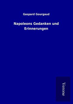 Napoleons Gedanken und Erinnerungen - Gourgaud, Gaspard