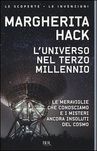 L´universo nel Terzo millennio. ?Le meraviglie che conosciamo e i misteri ancora insoluti del cosmo