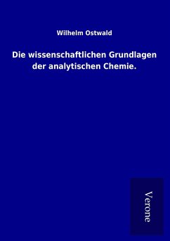 Die wissenschaftlichen Grundlagen der analytischen Chemie. - Ostwald, Wilhelm