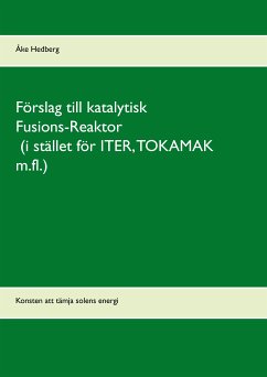 Förslag till katalytisk Fusions-Reaktor (i stället för ITER, TOKAMAK m.fl.) (eBook, ePUB) - Hedberg, Åke