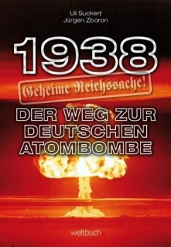 1938 - Geheime Reichssache: Der Weg zur deutschen Atombombe - Suckert, Hans-Ulrich;Zboron, Jürgen