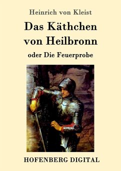 Das Käthchen von Heilbronn oder Die Feuerprobe (eBook, ePUB) - Kleist, Heinrich Von