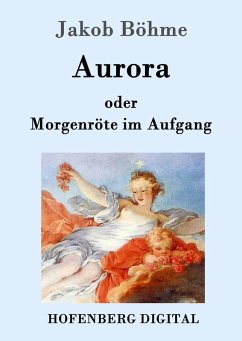 Aurora oder Morgenröte im Aufgang (eBook, ePUB) - Böhme, Jakob