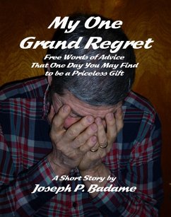 Cover My One Grand Regret - Free Words of Advice That One Day You May Find to be a Priceless Gift. (eBook, ePUB)