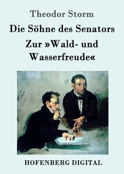 Die Söhne des Senators / Zur »Wald- und Wasserfreude« (eBook, ePUB) - Storm, Theodor