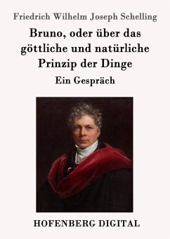 Bruno, oder über das göttliche und natürliche Prinzip der Dinge (eBook, ePUB) - Schelling, Friedrich Wilhelm Joseph
