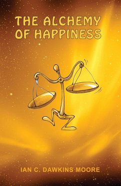 The Alchemy of Happiness (eBook, ePUB) - Moore, Ian C. Dawkins