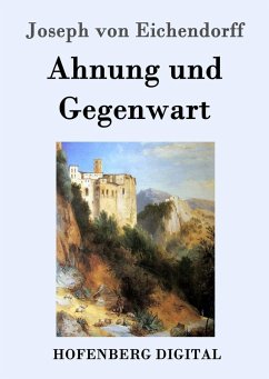 Ahnung und Gegenwart (eBook, ePUB) - Eichendorff, Joseph Von