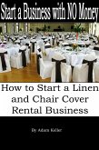Start a Business with NO Money - How to Start A Linen and Chair Cover Rental Business (eBook, ePUB) Start a Business with NO Money - How to Start A Linen and Chair Cover Rental Business (eBook, ePUB)
