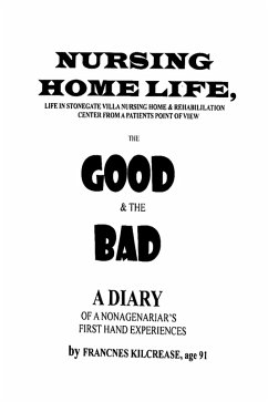 Nursing Home Life - Life In Stonegate Villa Nursing Home And Rehabilitation Center From The Patients Point Of View (eBook, ePUB) - Kilcrease, Frances