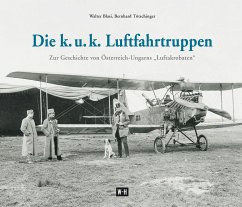 Die k. u. k. Luftfahrtruppen - Blasi, Walter;Tötschinger, Bernhard