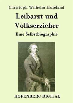 Leibarzt und Volkserzieher (eBook, ePUB) - Hufeland, Christoph Wilhelm