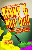 Kenny G Must Die- A Satire About Music... And Zombies (Kenny G Must Die!!, #1) (eBook, ePUB)